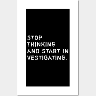 Stop Thinking And Start Investigating Posters and Art